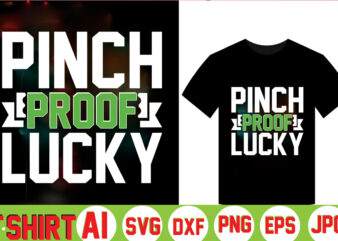 Pinch Proof Lucky,Can’t Pinch This Shirt, Saint Patrick’s Day Shirt, Saint Patrick’s Day Shirt, St Patty’s Day Shirt, Irish Shirt, St Patty’s Shirt,saint t-shirt bundle,t-shirt designs,happy saint patrick t-shirt, St