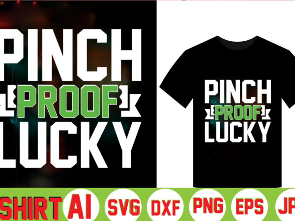 Pinch proof lucky,can’t pinch this shirt, saint patrick’s day shirt, saint patrick’s day shirt, st patty’s day shirt, irish shirt, st patty’s shirt,saint t-shirt bundle,t-shirt designs,happy saint patrick t-shirt, st