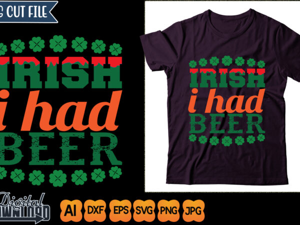 Irish i had beer t shirt design for sale