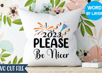 2023 Please Be Nicer Svg Design, 2023 Please Be Nicer T-shirt Design, Happy New Year 2023 SVG Bundle, New Year SVG, New Year Outfit svg, New Year quotes svg, New
