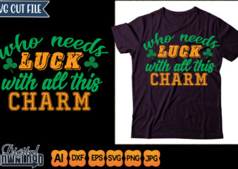 who needs luck with all this charm t shirt design for sale