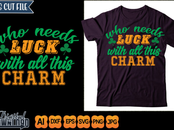 Who needs luck with all this charm t shirt design for sale