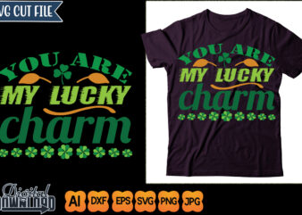 you are my lucky charm t shirt design template