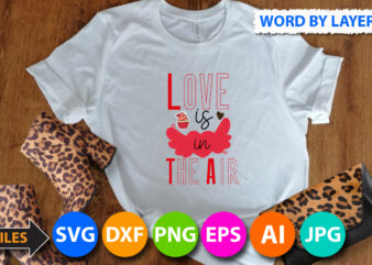 Love is in The Air T-Shirt Design, Love is in The Air SVG Cut File, Valentine svg, Kids Valentine svg Bundle, Valentine’s Day svg, Love svg, Heart svg, Be mine