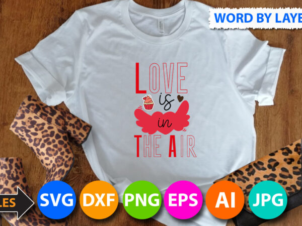 Love is in the air t-shirt design, love is in the air svg cut file, valentine svg, kids valentine svg bundle, valentine’s day svg, love svg, heart svg, be mine