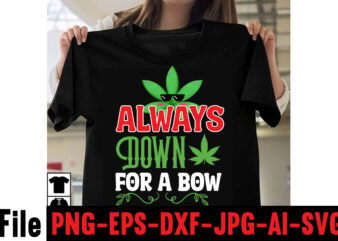 Always Down For A Bow T-shirt Design,Consent Is Sexy T-shrt Design ,Cannabis Saved My Life T-shirt Design,Weed MegaT-shirt Bundle ,adventure awaits shirts, adventure awaits t shirt, adventure buddies shirt, adventure