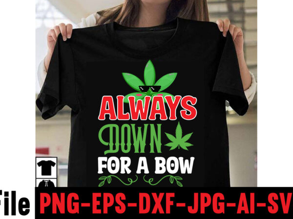 Always down for a bow t-shirt design,consent is sexy t-shrt design ,cannabis saved my life t-shirt design,weed megat-shirt bundle ,adventure awaits shirts, adventure awaits t shirt, adventure buddies shirt, adventure