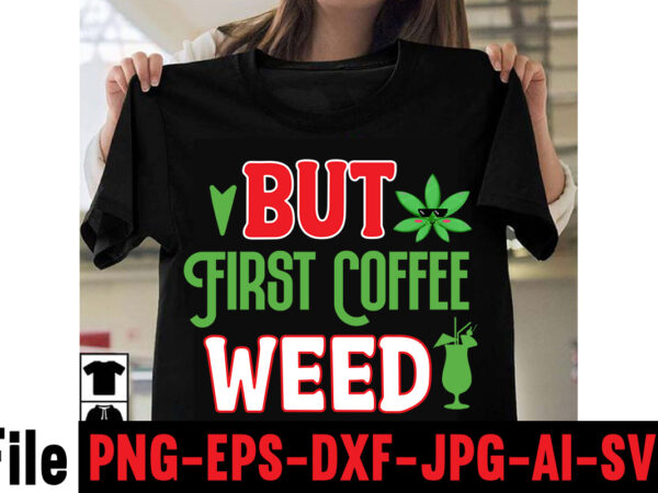 But first coffee weed t-shirt design,consent is sexy t-shrt design ,cannabis saved my life t-shirt design,weed megat-shirt bundle ,adventure awaits shirts, adventure awaits t shirt, adventure buddies shirt, adventure buddies