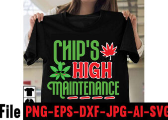 Chip’s High Maintenance T-shirt Design,Consent Is Sexy T-shrt Design ,Cannabis Saved My Life T-shirt Design,Weed MegaT-shirt Bundle ,adventure awaits shirts, adventure awaits t shirt, adventure buddies shirt, adventure buddies t