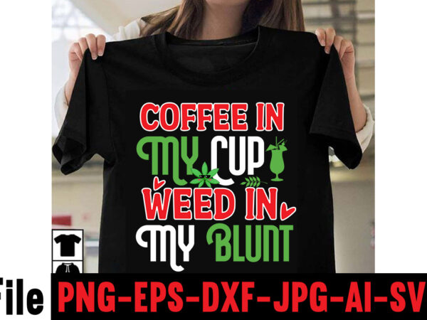 Coffee in my cup weed in my blunt t-shirt design,consent is sexy t-shrt design ,cannabis saved my life t-shirt design,weed megat-shirt bundle ,adventure awaits shirts, adventure awaits t shirt, adventure