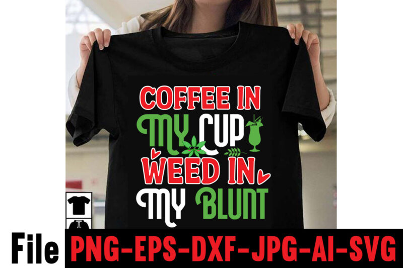 Coffee In My Cup Weed In My Blunt T-shirt Design,Consent Is Sexy T-shrt Design ,Cannabis Saved My Life T-shirt Design,Weed MegaT-shirt Bundle ,adventure awaits shirts, adventure awaits t shirt, adventure