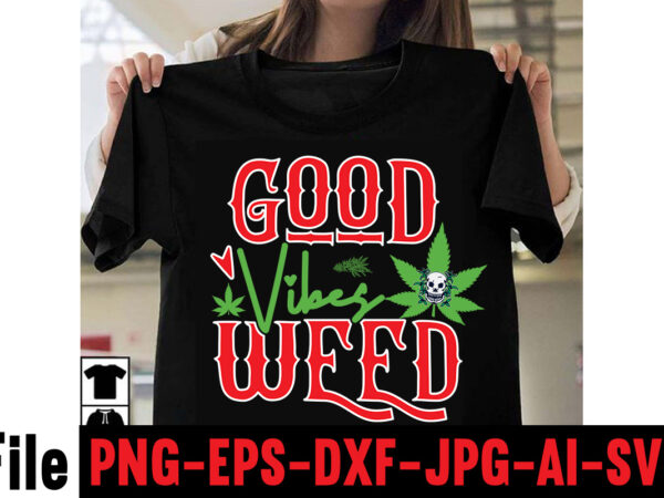 Good vibes weed t-shirt design,consent is sexy t-shrt design ,cannabis saved my life t-shirt design,weed megat-shirt bundle ,adventure awaits shirts, adventure awaits t shirt, adventure buddies shirt, adventure buddies t