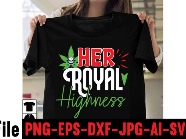 Her royal highness t-shirt design,consent is sexy t-shrt design ,cannabis saved my life t-shirt design,weed megat-shirt bundle ,adventure awaits shirts, adventure awaits t shirt, adventure buddies shirt, adventure buddies t