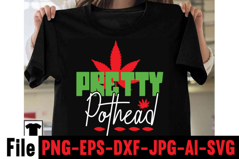 Pretty Pothead T-shirt Design,Consent Is Sexy T-shrt Design ,Cannabis Saved My Life T-shirt Design,Weed MegaT-shirt Bundle ,adventure awaits shirts, adventure awaits t shirt, adventure buddies shirt, adventure buddies t shirt,