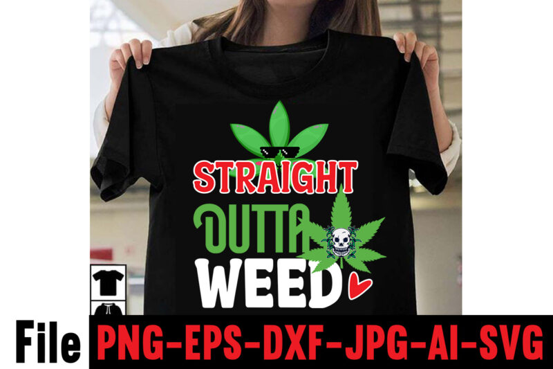 Straight Outta Weed T-shirt Design,Consent Is Sexy T-shrt Design ,Cannabis Saved My Life T-shirt Design,Weed MegaT-shirt Bundle ,adventure awaits shirts, adventure awaits t shirt, adventure buddies shirt, adventure buddies t