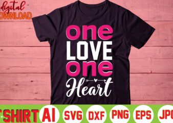One Love One Heart,valentine t-shirt bundle,t-shirt design,You are my Valentine T-shirt, Valentine’s Day T-shirt,mom is my valentine t- shirt,valentine svg,png,dxf ,jpg, eps,valentine t- shirt bundle,