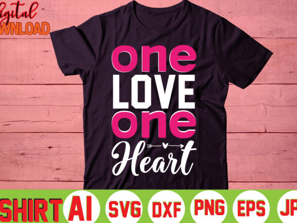 One love one heart,valentine t-shirt bundle,t-shirt design,you are my valentine t-shirt, valentine’s day t-shirt,mom is my valentine t- shirt,valentine svg,png,dxf ,jpg, eps,valentine t- shirt bundle,