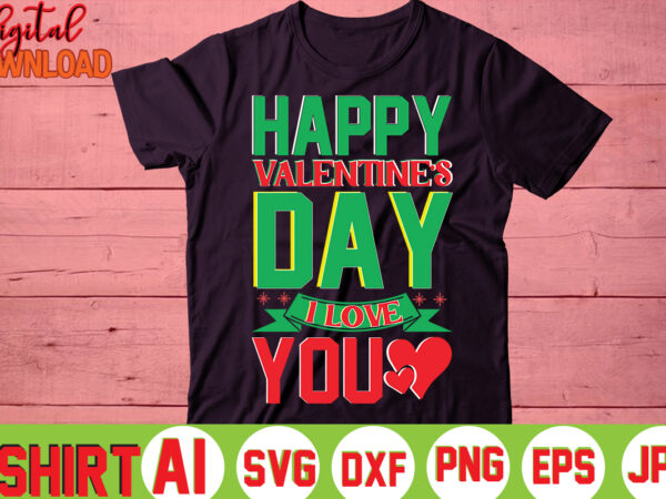 Happy valentine’s day i love you,valentine t-shirt bundle,t-shirt design,you are my valentine t-shirt, valentine’s day t-shirt,mom is my valentine t- shirt,valentine svg,png,dxf ,jpg, eps,valentine t- shirt bundle,