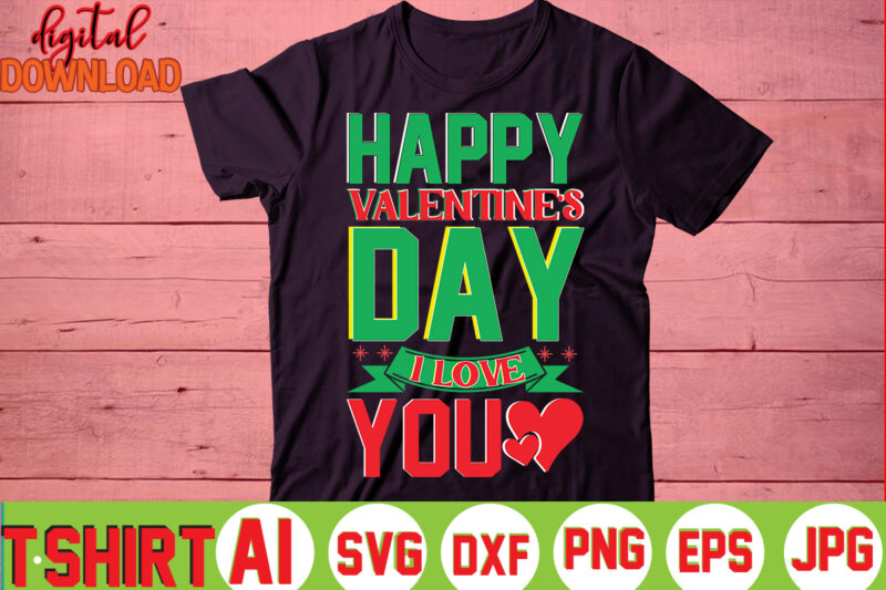 Happy Valentine's Day I Love You,valentine t-shirt bundle,t-shirt design,You are my Valentine T-shirt, Valentine's Day T-shirt,mom is my valentine t- shirt,valentine svg,png,dxf ,jpg, eps,valentine t- shirt bundle,