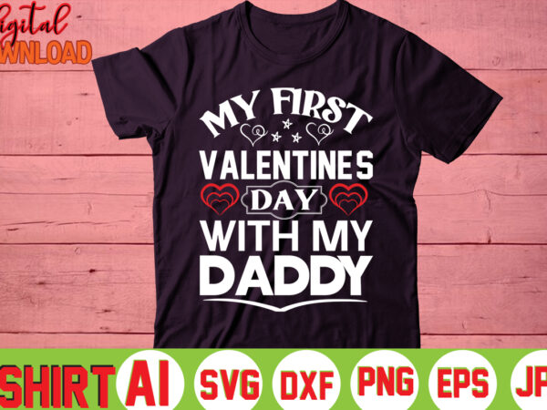 My first valentine’s day with my daddy,valentine t-shirt bundle,t-shirt design,you are my valentine t-shirt, valentine’s day t-shirt,mom is my valentine t- shirt,valentine svg,png,dxf ,jpg, eps,valentine t- shirt bundle,