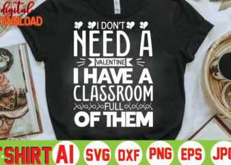 I Don’t Need A Valentine I Have A Classroom Full Of Them,valentine t-shirt bundle,t-shirt design,Coffee is my Valentine T-shirt for him or her Coffee cup valentines day shirt, Happy Valentine’s