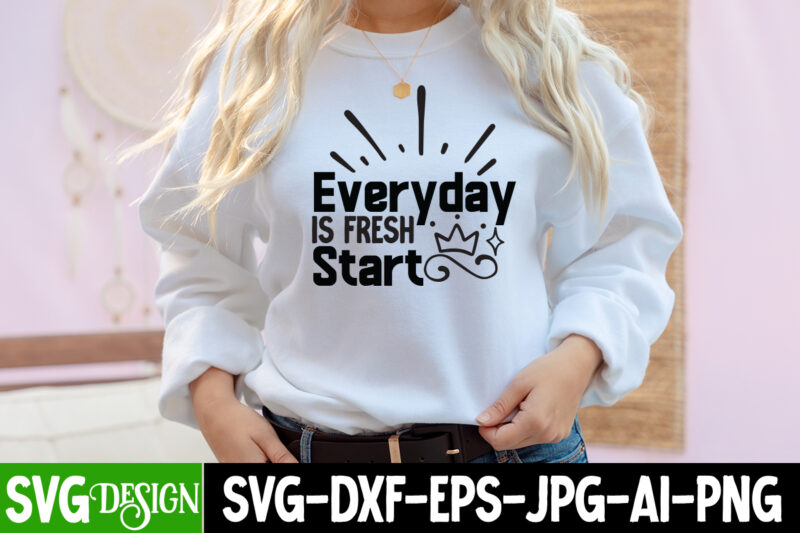 Every Day is Fresh Start T-Shirt Design, Every Day is Fresh Start SVG Cut File , Inspirational Bundle Svg, Motivational Svg Bundle, Quotes Svg,Positive Quote,Funny Quotes,Saying Svg,Hand Lettered,Svg,Png,Cricut Cut Files,Motivational