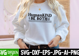 Human Kind Be Both T-Shirt Design, Human Kind Be Both SVG Cut File, Inspirational Bundle Svg, Motivational Svg Bundle, Quotes Svg,Positive Quote,Funny Quotes,Saying Svg,Hand Lettered,Svg,Png,Cricut Cut Files,Motivational Quote Svg Bundle