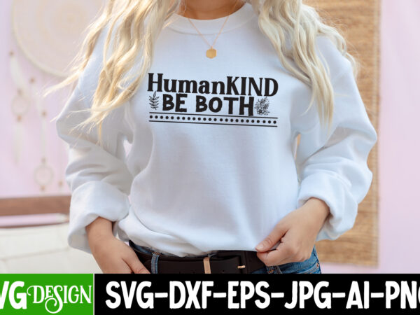 Human kind be both t-shirt design, human kind be both svg cut file, inspirational bundle svg, motivational svg bundle, quotes svg,positive quote,funny quotes,saying svg,hand lettered,svg,png,cricut cut files,motivational quote svg bundle