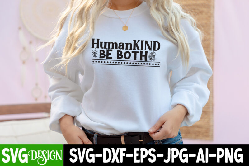 Human Kind Be Both T-Shirt Design, Human Kind Be Both SVG Cut File, Inspirational Bundle Svg, Motivational Svg Bundle, Quotes Svg,Positive Quote,Funny Quotes,Saying Svg,Hand Lettered,Svg,Png,Cricut Cut Files,Motivational Quote Svg Bundle