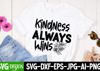 Kindness Always Wins T-Shirt Design, Kindness Always Wins SVG Cut File, Inspirational Bundle Svg, Motivational Svg Bundle, Quotes Svg,Positive Quote,Funny Quotes,Saying Svg,Hand Lettered,Svg,Png,Cricut Cut Files,Motivational Quote Svg Bundle Hand Lettered,