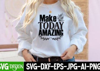 Make Today Amazing T-Shirt Design, Make Today Amazing SVG Cut File , Inspirational Bundle Svg, Motivational Svg Bundle, Quotes Svg,Positive Quote,Funny Quotes,Saying Svg,Hand Lettered,Svg,Png,Cricut Cut Files,Motivational Quote Svg Bundle Hand