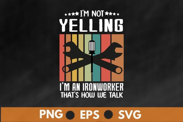 I’m not yelling i’m an ironworker dad funny welders t-shirt design svg, welding shirt png, ironworker shirt design svg, metalworkers eps, mechanics shirt