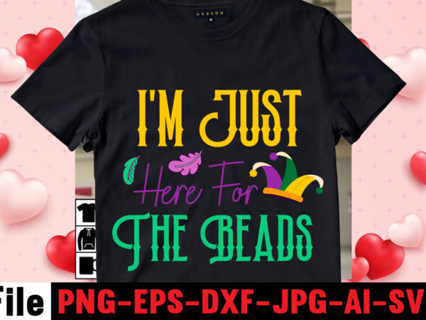 I’m just here for the beads t-shirt design,mardi gras svg, louisiana svg, kids mardi gras svg, , fat tuesday, girl mardi gras shirt svg files for cricut & silhouette, png,mardi