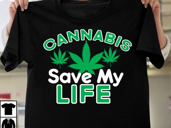 Cannabis save my life t-shirt design, cannabis save my life svg cut file, huge weed svg bundle, weed tray svg, weed tray svg, rolling tray svg, weed quotes, sublimation, marijuana