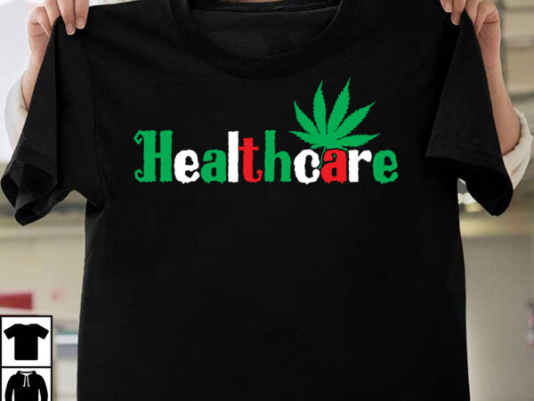 Healthcare t-shirt design, healthcare svg cut file, huge weed svg bundle, weed tray svg, weed tray svg, rolling tray svg, weed quotes, sublimation, marijuana svg bundle, silhouette, png ,weed svg