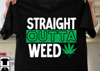 Straight Outta Weed T-Shirt Design, Straight Outta Weed SVG Cut File,Huge Weed SVG Bundle, Weed Tray SVG, Weed Tray svg, Rolling Tray svg, Weed Quotes, Sublimation, Marijuana SVG Bundle, Silhouette,