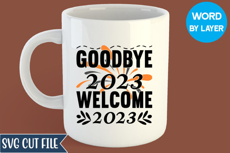 Goodbye 2023 Welcome 2023 Svg Design, Goodbye 2023 Welcome 2023 T-shirt Design, Happy New Year 2023 SVG Bundle, New Year SVG, New Year Outfit svg, New Year quotes svg, New