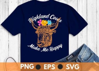 Highland Cows make me Happy shirt design svg, Highland Cow, Cattle Cowgirl, Scottish Highland Cow Lovers, Farmer