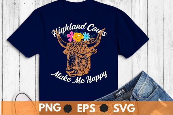 Highland cows make me happy shirt design svg, highland cow, cattle cowgirl, scottish highland cow lovers, farmer