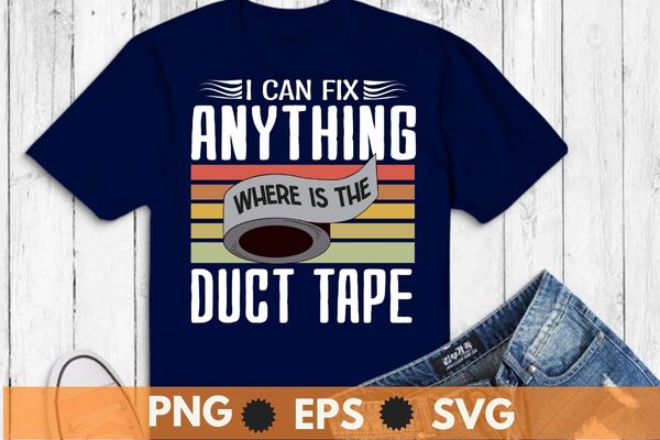 Vintage i can fix anything where is the duct tape shirt design svg