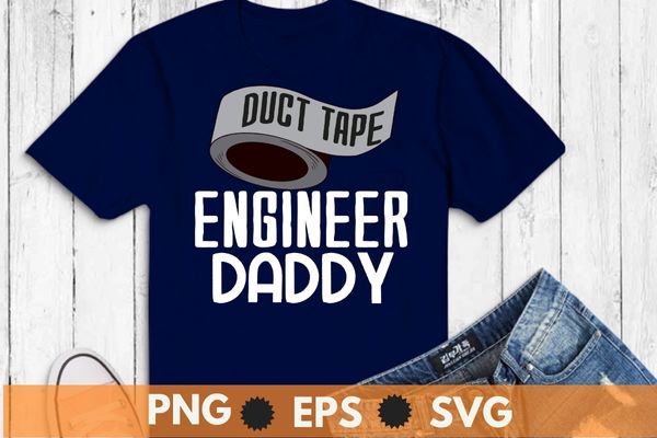Duct tape engineer daddy saying gifts t-shirt design svg