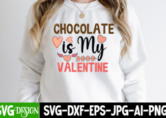 Chocolate is my Valentine T-Shirt Design, Chocolate is my Valentine SVG Cut File , be mine svg, be my valentine svg, Cricut, cupid svg, cute Heart vector, download-available, food-drink ,