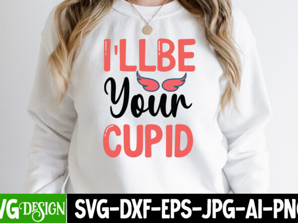 I’llbe your cupid t-shirt design, i’llbe your cupid svg cut file, be mine svg, be my valentine svg, cricut, cupid svg, cute heart vector, download-available, food-drink , heart svg ,