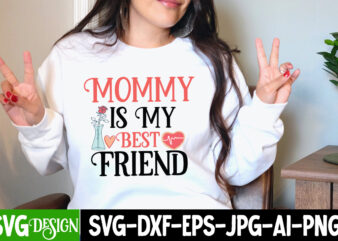 Mommy is My Best Friend T-Shirt Design, Mommy is My Best Friend SVG Cut File, be mine svg, be my valentine svg, Cricut, cupid svg, cute Heart vector, download-available, food-drink