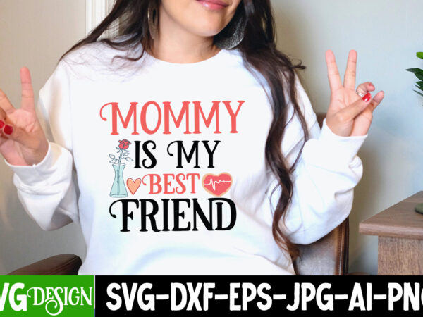 Mommy is my best friend t-shirt design, mommy is my best friend svg cut file, be mine svg, be my valentine svg, cricut, cupid svg, cute heart vector, download-available, food-drink