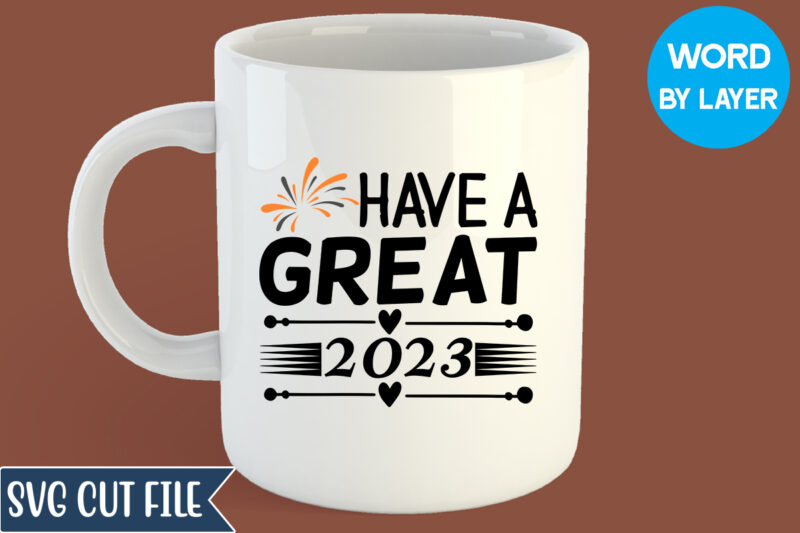 Have A Great 2023 Svg Design, Have A Great 2023 T-shirt Design, Happy New Year 2023 SVG Bundle, New Year SVG, New Year Outfit svg, New Year quotes svg, New