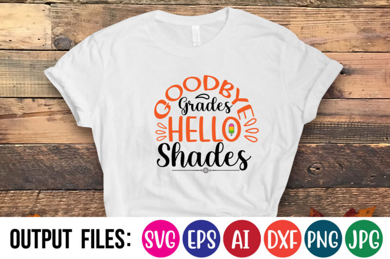 GOODBYE GRADES HELLO SHADES Vector t-shirt design