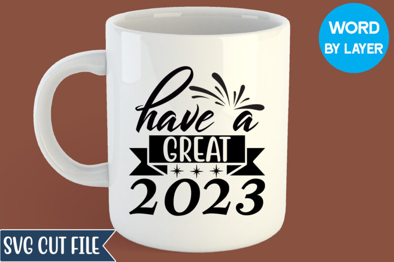 Have A Great 2023 Svg Design, Have A Great 2023 T-shirt Design, Happy New Year 2023 SVG Bundle, New Year SVG, New Year Outfit svg, New Year quotes svg, New