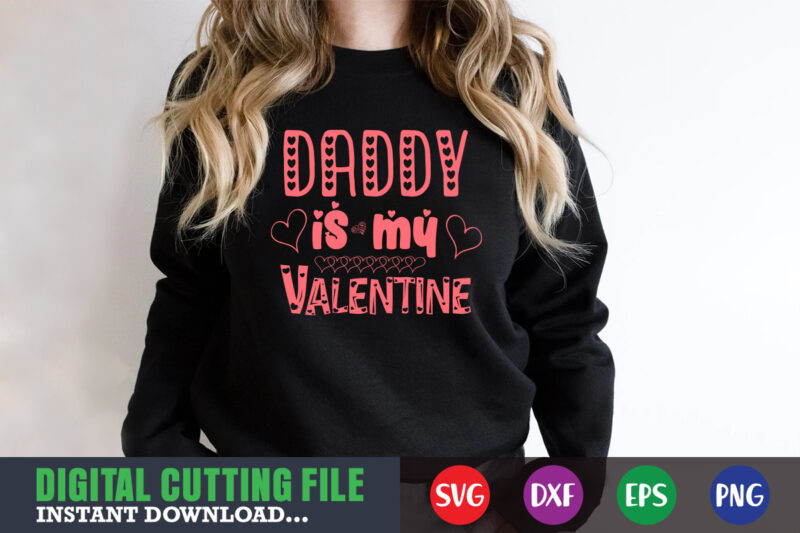 daday is my valentine,Valentine svg, Valentine Shirt svg, Mom svg, Mom Life, Svg, Dxf, Eps, Png Files for Cutting Machines Cameo Cricut, Valentine png,print template,Valentine svg shirt print template,Valentine sublimation