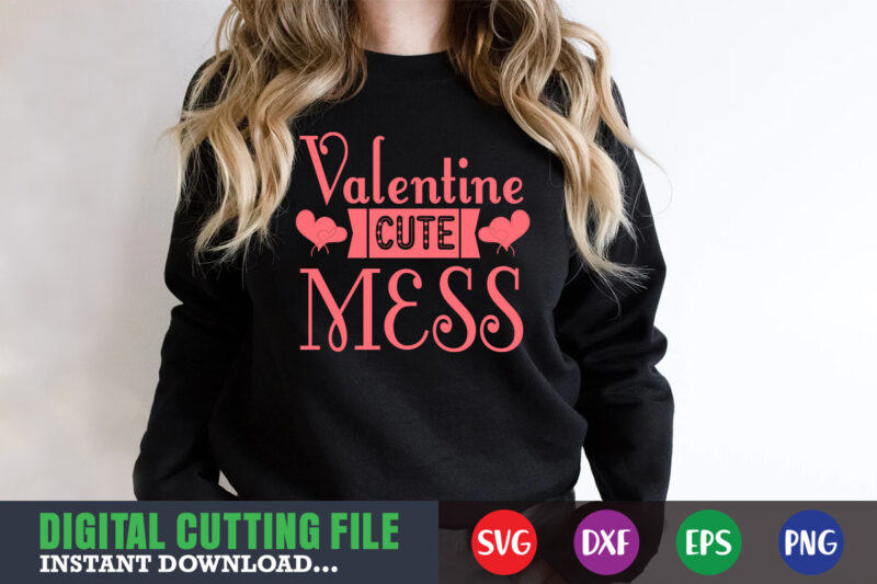 valentine cute mess,Valentine svg, Valentine Shirt svg, Mom svg, Mom Life, Svg, Dxf, Eps, Png Files for Cutting Machines Cameo Cricut, Valentine png,print template,Valentine svg shirt print template,Valentine sublimation design